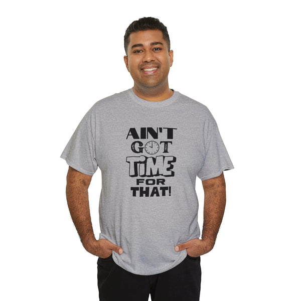 Ain't Got Time Tee